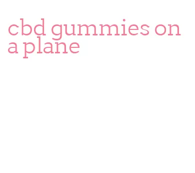 cbd gummies on a plane