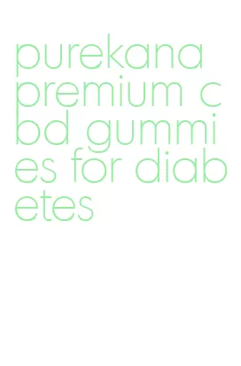 purekana premium cbd gummies for diabetes