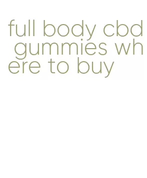 full body cbd gummies where to buy