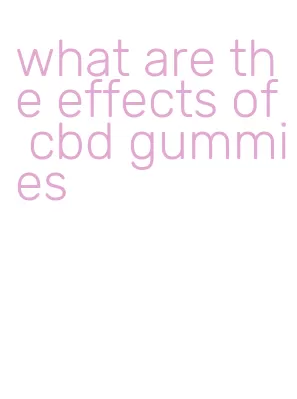 what are the effects of cbd gummies