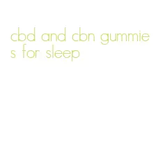 cbd and cbn gummies for sleep