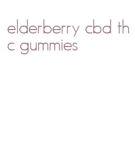 elderberry cbd thc gummies