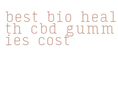 best bio health cbd gummies cost