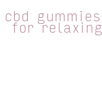 cbd gummies for relaxing