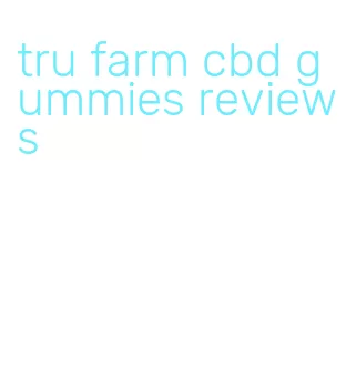 tru farm cbd gummies reviews