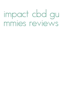 impact cbd gummies reviews