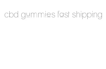 cbd gummies fast shipping