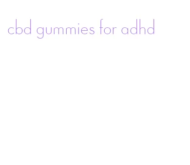 cbd gummies for adhd