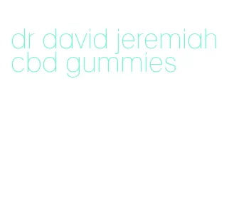 dr david jeremiah cbd gummies