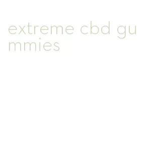 extreme cbd gummies