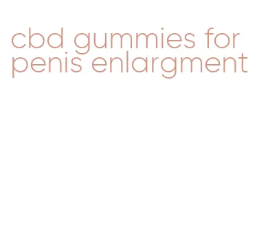 cbd gummies for penis enlargment