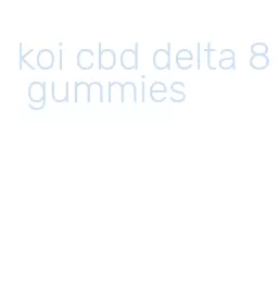 koi cbd delta 8 gummies