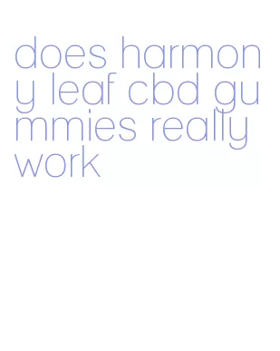 does harmony leaf cbd gummies really work