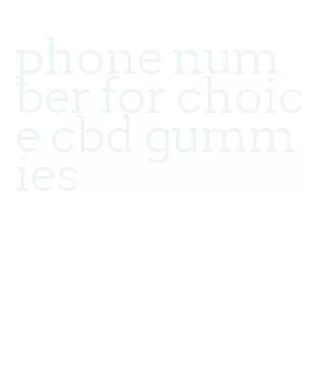 phone number for choice cbd gummies