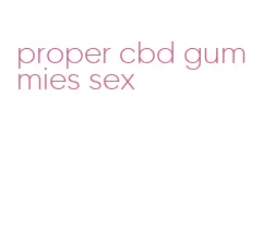 proper cbd gummies sex