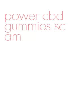 power cbd gummies scam