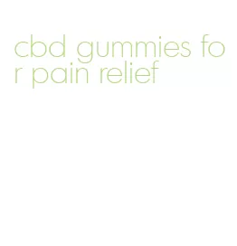 cbd gummies for pain relief