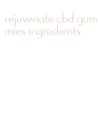 rejuvenate cbd gummies ingredients