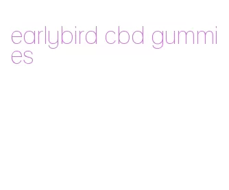 earlybird cbd gummies