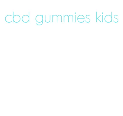 cbd gummies kids