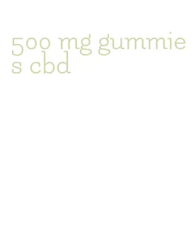 500 mg gummies cbd