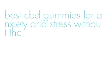 best cbd gummies for anxiety and stress without thc