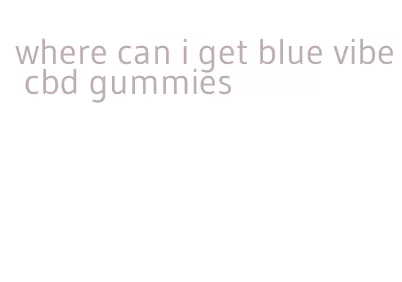 where can i get blue vibe cbd gummies