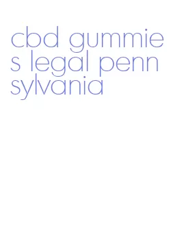 cbd gummies legal pennsylvania