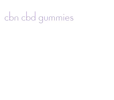 cbn cbd gummies