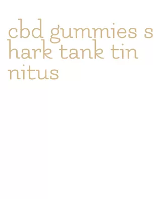 cbd gummies shark tank tinnitus