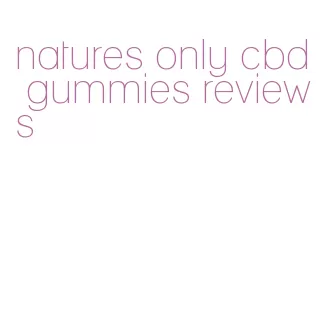 natures only cbd gummies reviews