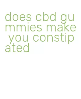 does cbd gummies make you constipated