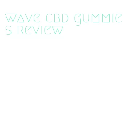 wave cbd gummies review