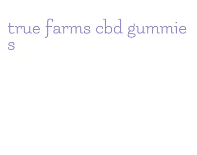 true farms cbd gummies