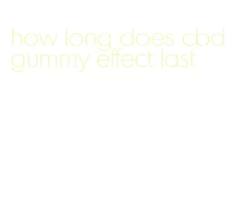 how long does cbd gummy effect last