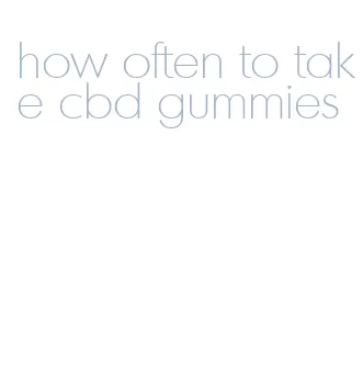 how often to take cbd gummies