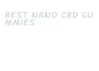 best nano cbd gummies