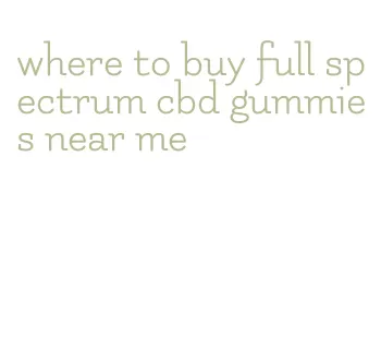 where to buy full spectrum cbd gummies near me