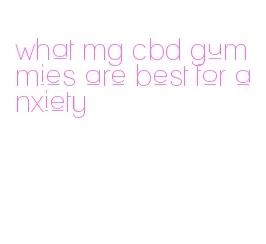 what mg cbd gummies are best for anxiety