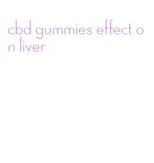 cbd gummies effect on liver