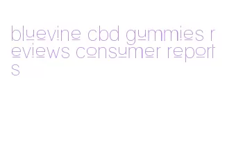 bluevine cbd gummies reviews consumer reports