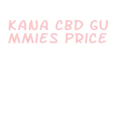 kana cbd gummies price