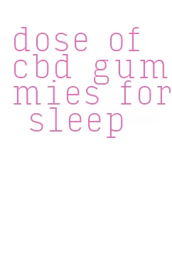 dose of cbd gummies for sleep