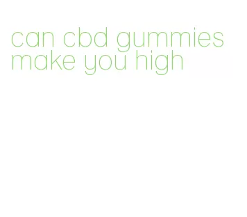 can cbd gummies make you high