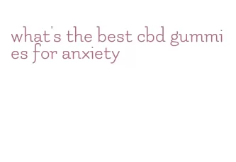 what's the best cbd gummies for anxiety