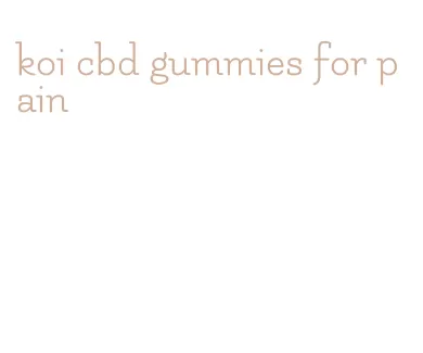 koi cbd gummies for pain