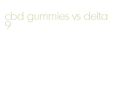 cbd gummies vs delta 9