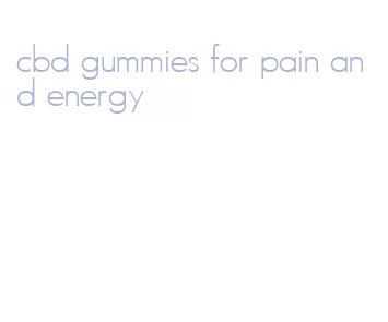 cbd gummies for pain and energy