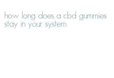 how long does a cbd gummies stay in your system