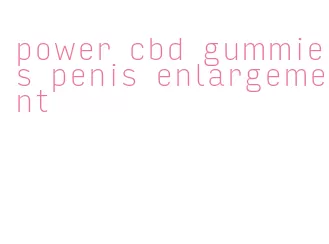 power cbd gummies penis enlargement